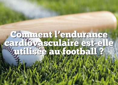 Comment l’endurance cardiovasculaire est-elle utilisée au football ?